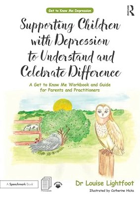 Supporting Children With Depression To Understand And Celebrate Difference: A Get To Know Me Workbook And Guide For Parents And Practitioners-..