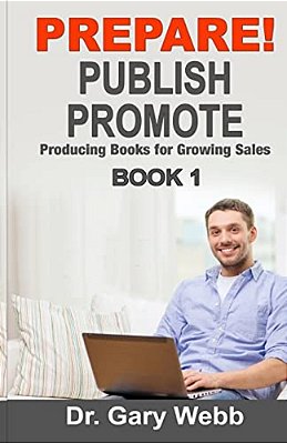 Prepare! Publish! Promote! Book 1: Producing Books That Sell-..
