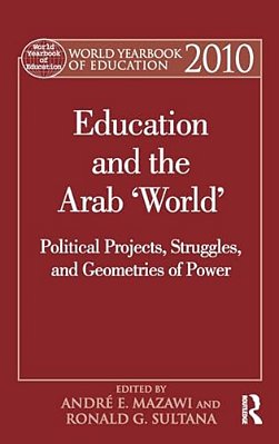 World Yearbook Of Education 2010: Education And The Arab 'World': Political Projects, Struggles, And Geometries Of Power-..
