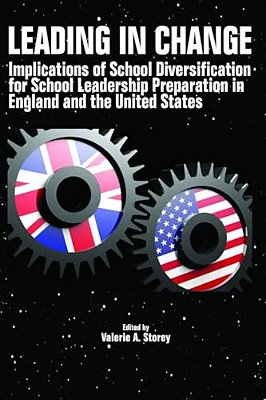 Leading In Change: Implications Of School Diversification For School Leadership Preparation In England And The United States-..