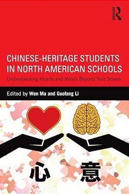 Chinese-Heritage Students In North American Schools: Understanding Hearts And Minds Beyond Test Scores-..
