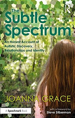 The Subtle Spectrum: An Honest Account Of Autistic Discovery, Relationships And Identity-..