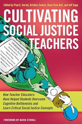 Cultivating Social Justice Teachers: How Teacher Educators Have Helped Students Overcome Cognitive Bottlenecks And Learn Critical Social Justice Conce-..