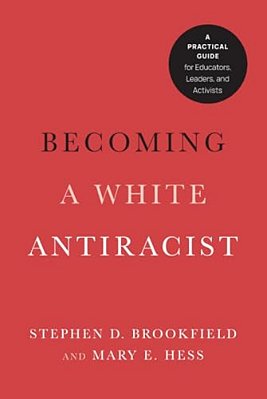 Becoming A White Antiracist: A Practical Guide For Educators, Leaders, And Activists-..