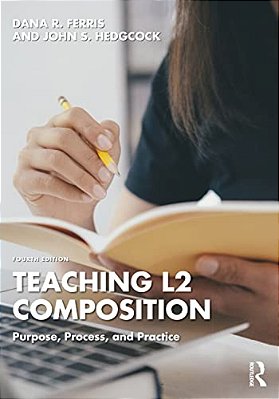 Teaching L2 Composition: Purpose, Process, And Practice-..