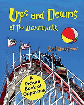 Ups & Downs At The Boardwalk: A Picture Book Of Opposites-..