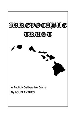 Irrevocable Trust: A Publicly Deliberative Drama-..