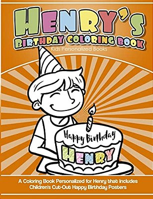 Henry's Birthday Coloring Book Kids Personalized Books: A Coloring Book Personalized For Henry That Includes Children's Cut Out Happy Birthday Posters-..