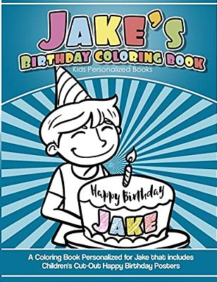 Jake's Birthday Coloring Book Kids Personalized Books: A Coloring Book Personalized For Jake That Includes Children's Cut Out Happy Birthday Posters-..
