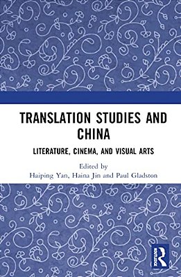 Translation Studies And China: Literature, Cinema, And Visual Arts-..