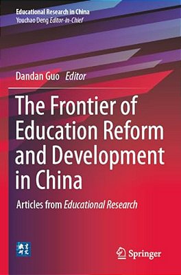 The Frontier Of Education Reform And Development In China: Articles From Educational Research-..