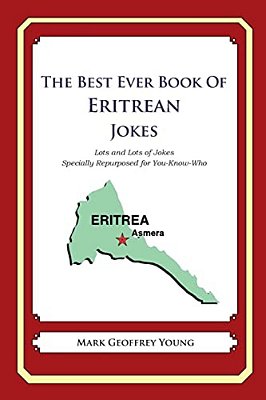 The Best Ever Book Of Eritrean Jokes: Lots And Lots Of Jokes Specially Repurposed For You-Know-who-..