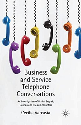 Business And Service Telephone Conversations: An Investigation Of British English, German And Italian Encounters-..