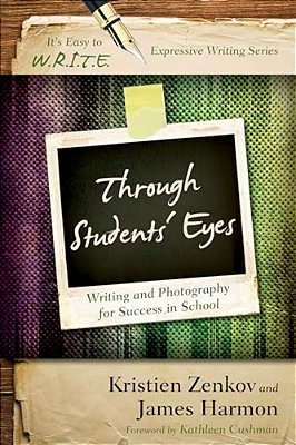 Through Students' Eyes: Writing And Photography For Success In School-..