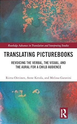 Translating Picturebooks: Revoicing The Verbal, The Visual And The Aural For A Child Audience-..
