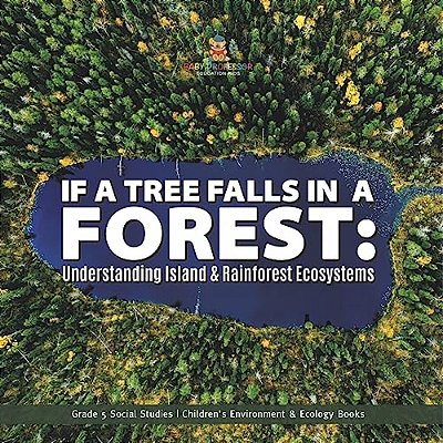 If A Tree Falls In Forest?: Understanding Island & Rain Forests Ecosystems Grade 5 Social Studies Children's Environment & Ecology Books-..