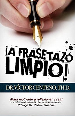 A Frasetazo Limpio: Una Coleccion De Sabiduria Y Humor-..