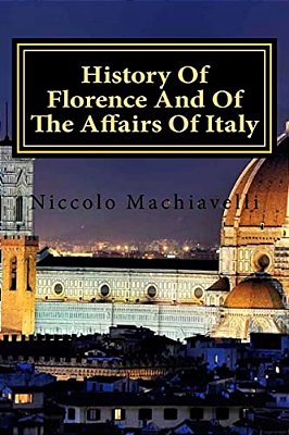 History Of Florence And Of The Affairs Of Italy-..