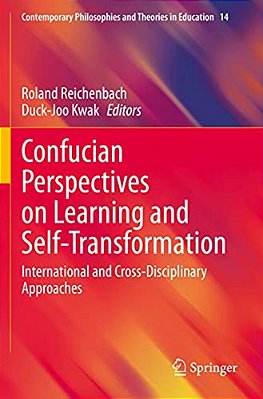 Confucian Perspectives On Learning And Self-Transformation: International And Cross-Disciplinary Approaches-..