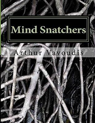 Mind Snatchers: The Devil Has A Name It Is Sodium Pentithol! About A Child Who Risked Everything To Save Other Children A True Autobio-..