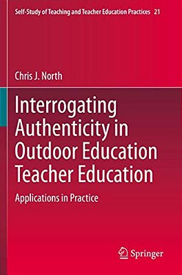 Interrogating Authenticity In Outdoor Education Teacher Education: Applications In Practice-..