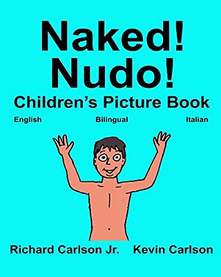 Naked! Nudo!: Children's Picture Book English-Italian (Bilingual Edition) (Www. Rich. Center)-..
