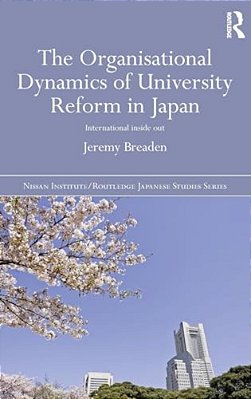 The Organisational Dynamics Of University Reform In Japan: International Inside Out-..