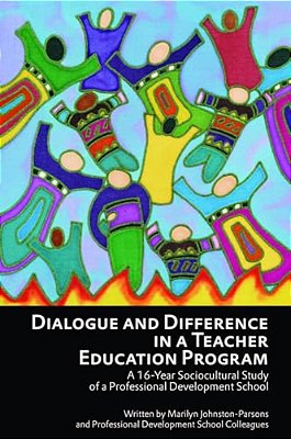 Dialogue And Difference In A Teacher Education Program: A 16 -Year Sociocultural Study Of A Professional Development School-..