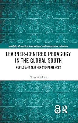 Learner-Centred Pedagogy In The Global South: Pupils And Teachers' Experiences-..