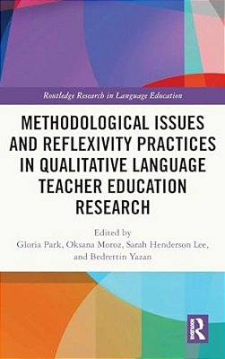 Methodological Issues And Reflexivity Practices In Qualitative Language Teacher Education Research-..