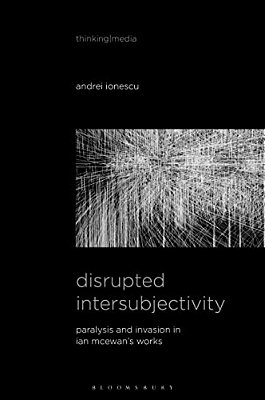 Disrupted Intersubjectivity: Paralysis And Invasion In Ian Mcewan's Works-..