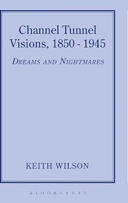 Channel Tunnel Visions, 1850-1945-..