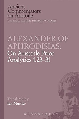 Alexander Of Aphrodisias: On Aristotle Prior Analytics 1.23-31-..