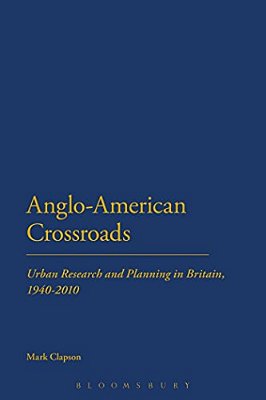Anglo-American Crossroads: Urban Planning And Research In Britain, 1940-2010-..