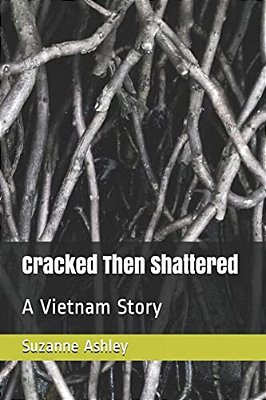 Cracked Then Shattered: A Vietnam Story-..