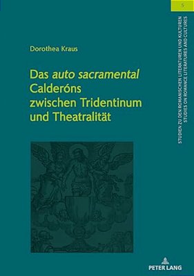 Das Auto Sacramental Calderóns Zwischen Tridentinum Und Theatralitaet-..