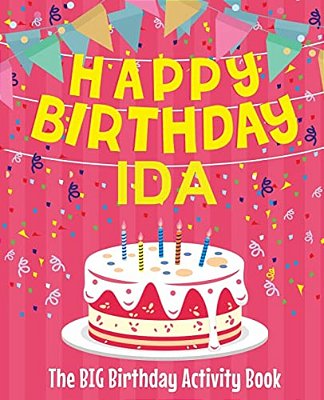 Happy Birthday Ida - The Big Birthday Activity Book: (Personalized Children's Activity Book)-..