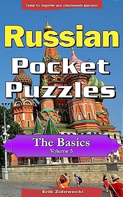 Russian Pocket Puzzles - The Basics - Volume 5: A Collection Of Puzzles And Quizzes To Aid Your Language Learning-..