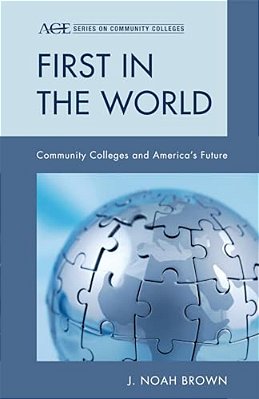First In The World: Community Colleges And America's Future-..