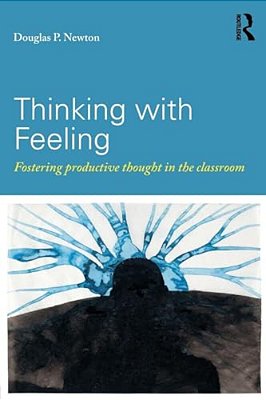Thinking With Feeling: Fostering Productive Thought In The Classroom-..