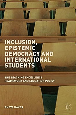 Inclusion, Epistemic Democracy And International Students: The Teaching Excellence Framework And Education Policy-..