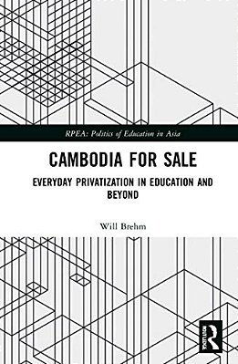 Cambodia For Sale: Everyday Privatization In Education And Beyond-..