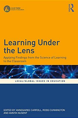 Learning Under The Lens: Applying Findings From The Science Of Learning To The Classroom-..