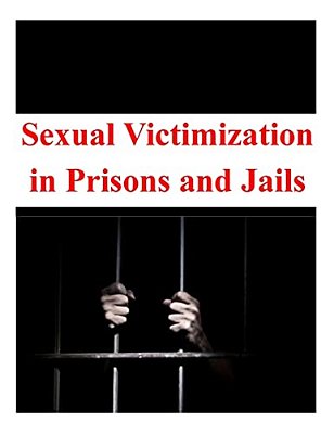 Sexual Victimization In Prisons And Jails-..