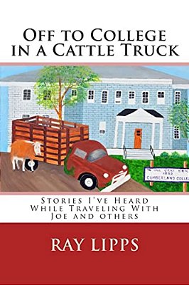 Off To College In A Cattle Truck: Stories I'Ve Heard While Traveling With Joe And Others-..