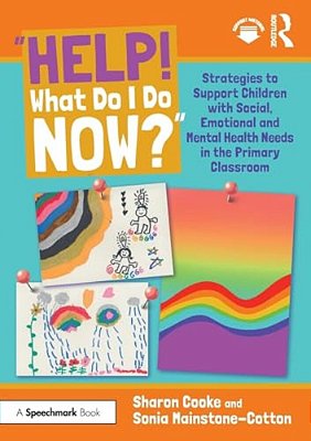 "Help! What Do I Do Now?": Strategies To Support Children With Social, Emotional And Mental Health Needs In The Primary Classroom-..