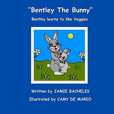Bentley The Bunny: Bentley Learns To Like Veggies-..