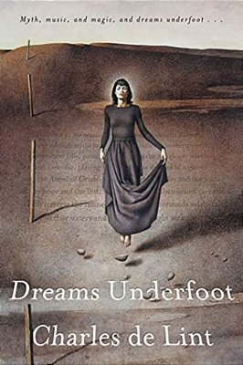 Dreams Underfoot: The Newford Collection-..