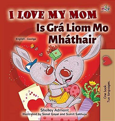 I Love My Mom (English Irish Bilingual Book For Kids)-..