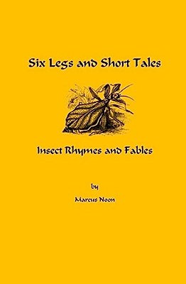 Six Legs And Short Tales: Insect Rhymes And Fables-..